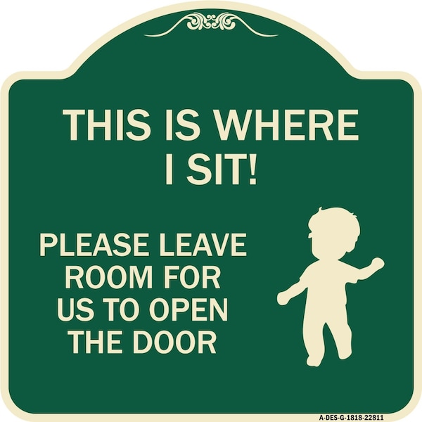 Signmission This Is Where I Sit! Please Leave Room for Us to Open Door Aluminum Sign, 18" x 18", G-1818-22811 A-DES-G-1818-22811 - main